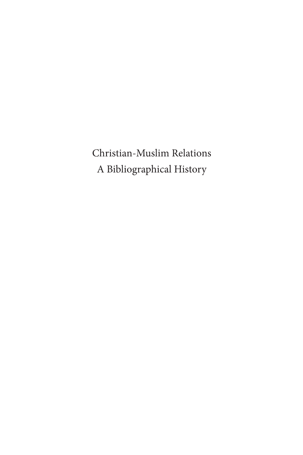 Christian-Muslim Relations a Bibliographical History History of Christian-Muslim Relations