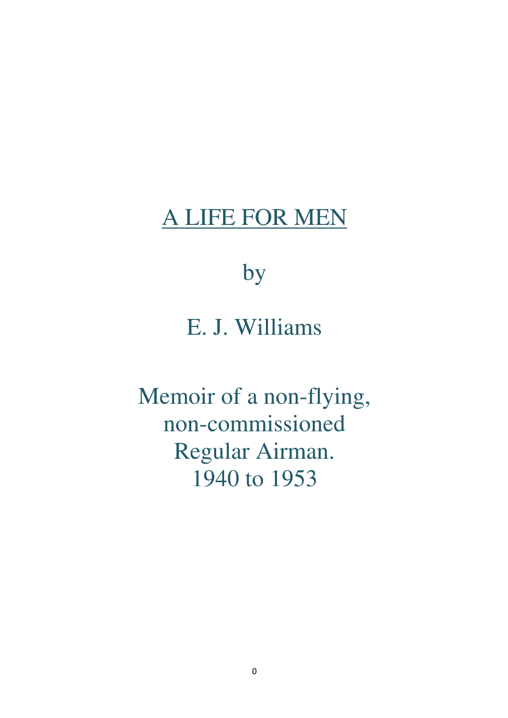 A LIFE for MEN by E. J. Williams Memoir of a Non-Flying, Non
