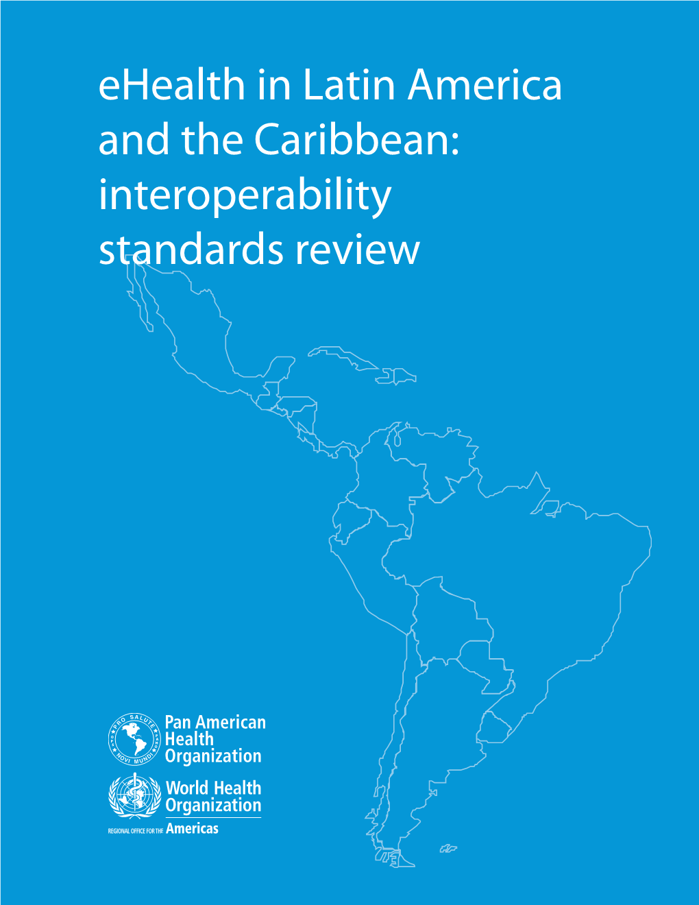 Ehealth in Latin America and the Caribbean: Interoperability Standards Review Ehealth in Latin America and the Caribbean: Interoperability Standards Review