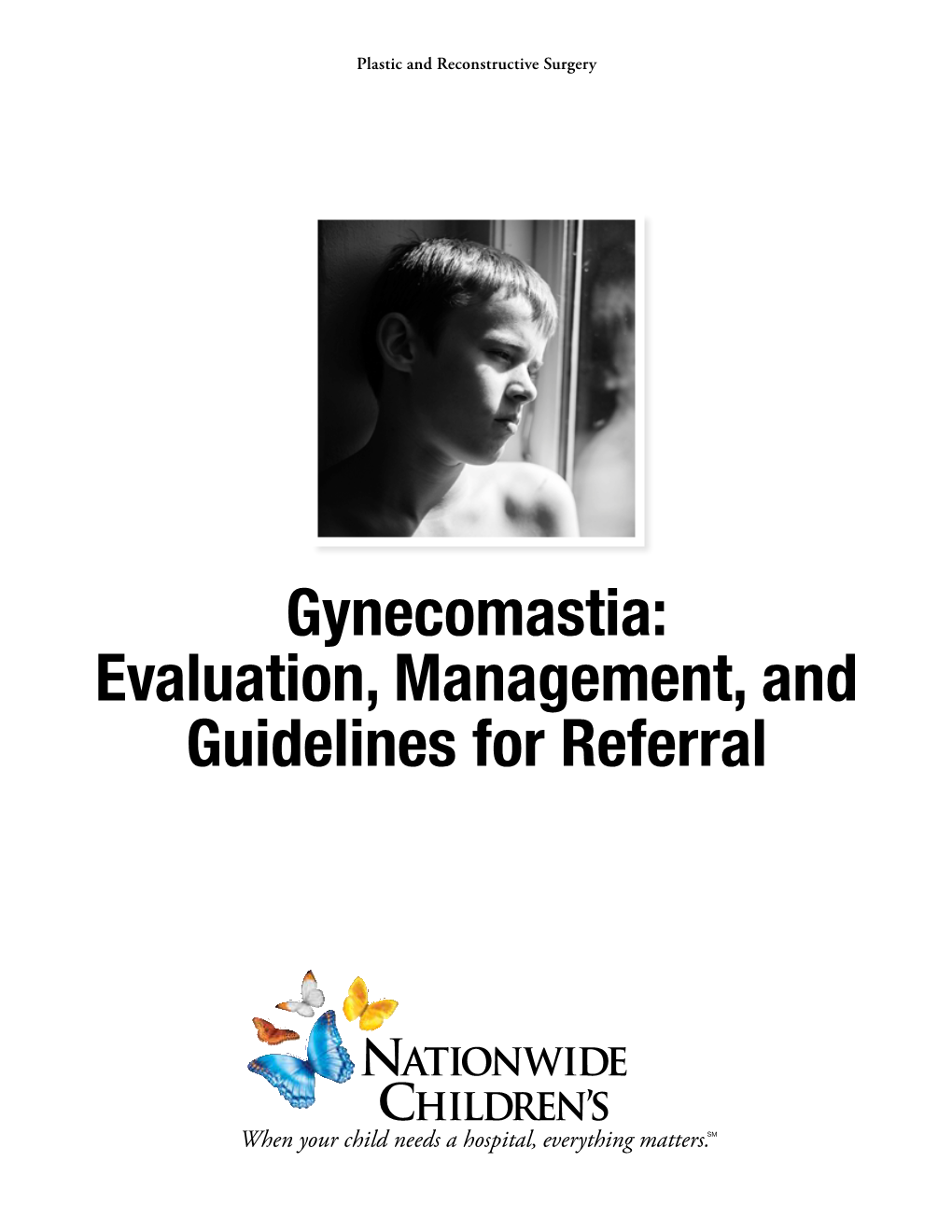 Gynecomastia: Evaluation, Management, and Guidelines for Referral What Is Gynecomastia? Gynecomastia Is Defined As an Abnormal Growth of Breast Tissue in Males