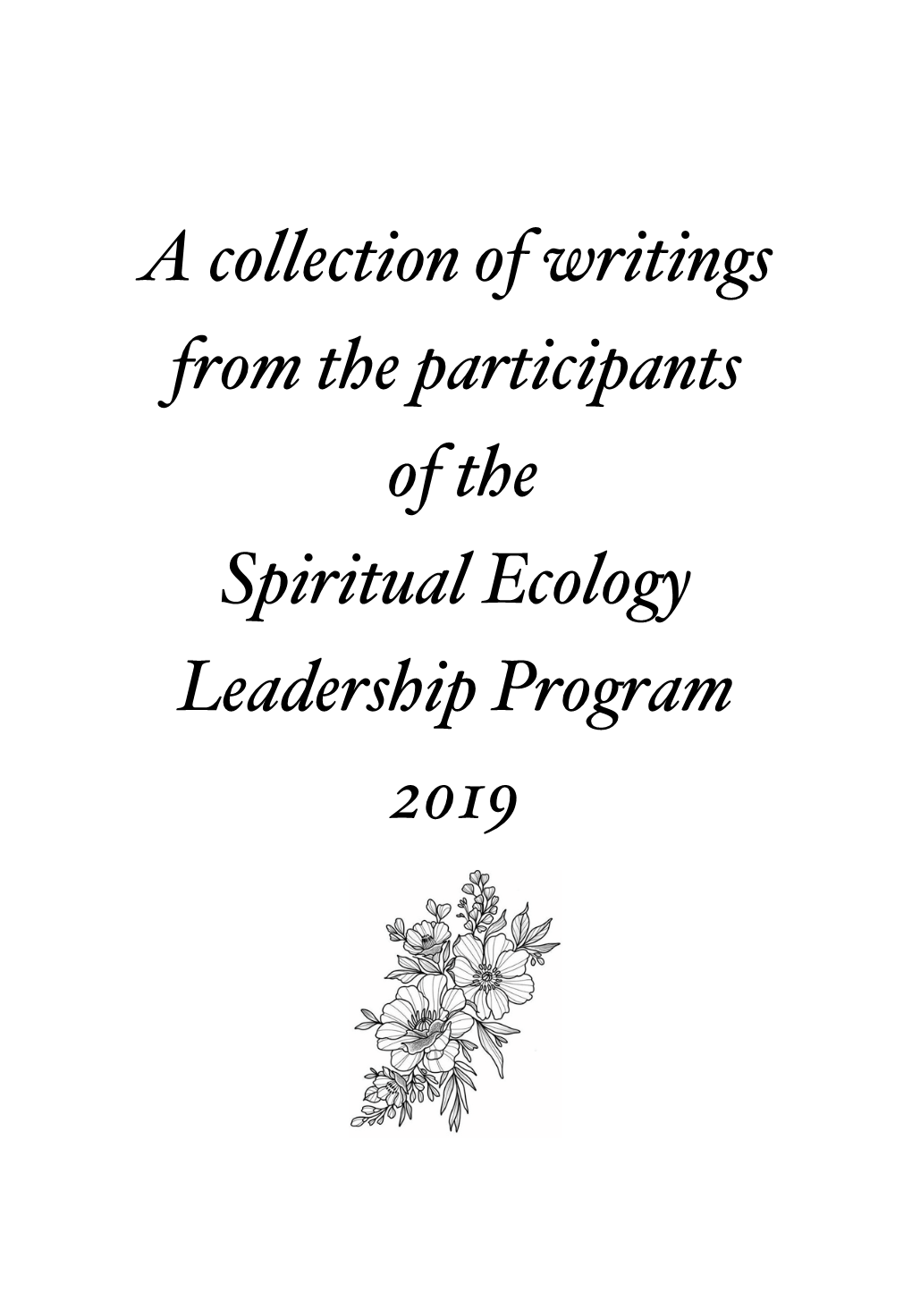 A Collection of Writings from the Participants of the Spiritual Ecology Leadership Program 2019