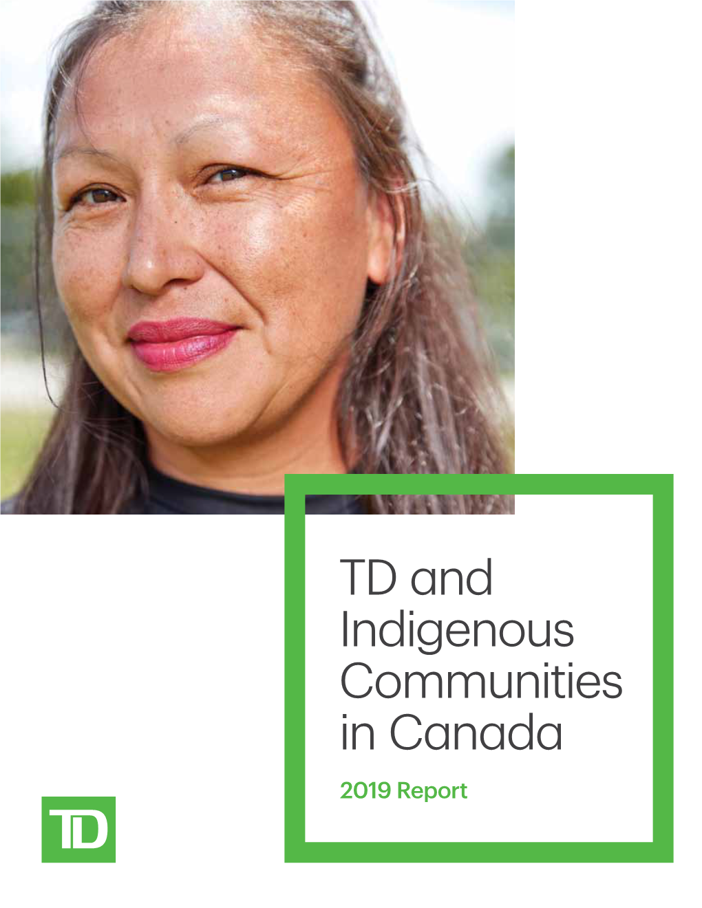 TD and Indigenous Communities in Canada 2019 Report Context TD Has a Long History in Working with Indigenous Peoples and Communities