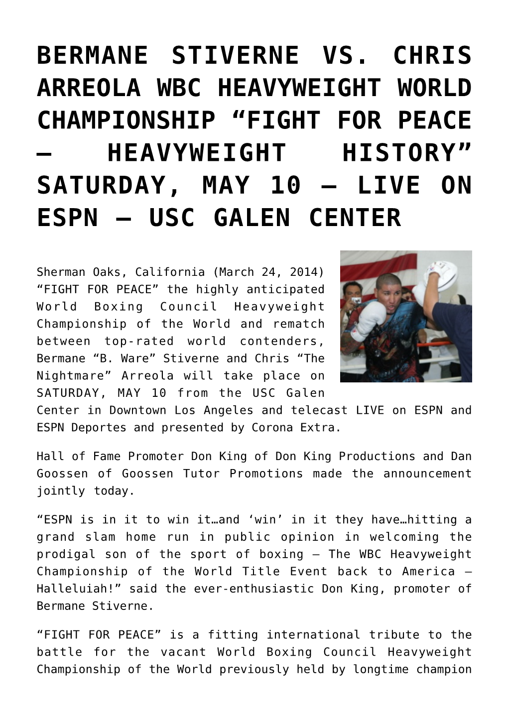 Bermane Stiverne Vs. Chris Arreola Wbc Heavyweight World Championship “Fight for Peace — Heavyweight History” Saturday, May 10 — Live on Espn — Usc Galen Center