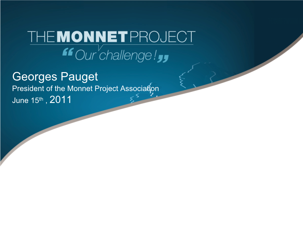 Georges Pauget President of the Monnet Project Association June 15Th , 2011