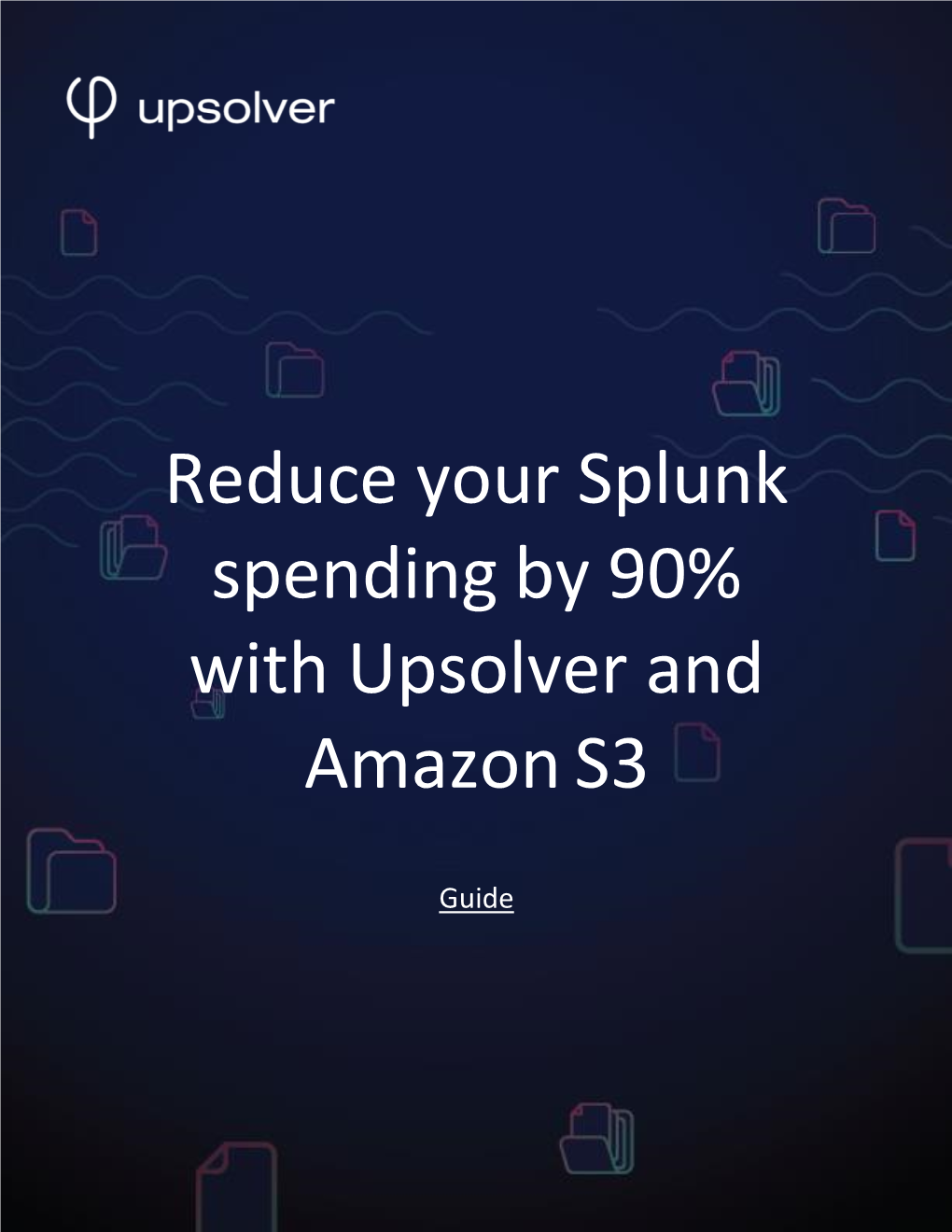 Reduce Your Splunk Spending by 90% with Upsolver and Amazon S3