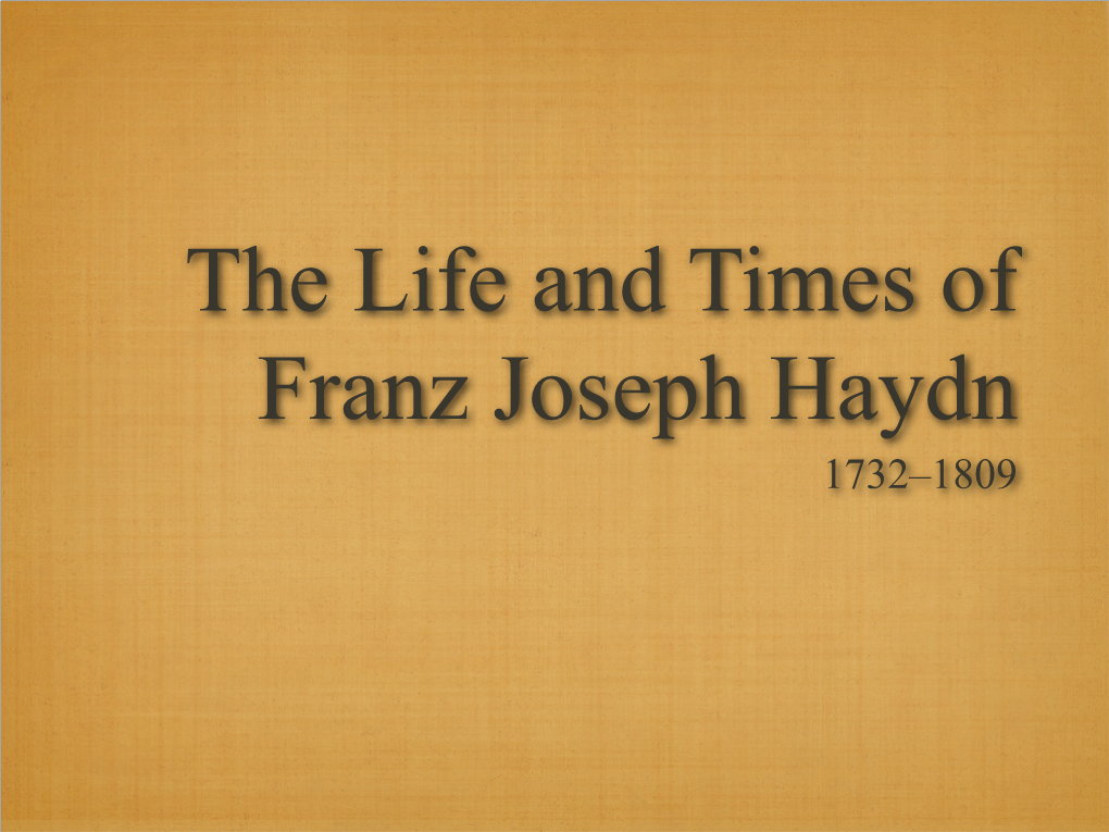 Franz Joseph Haydn 1732–1809 Rohrau, Austria Rohrau, Austria