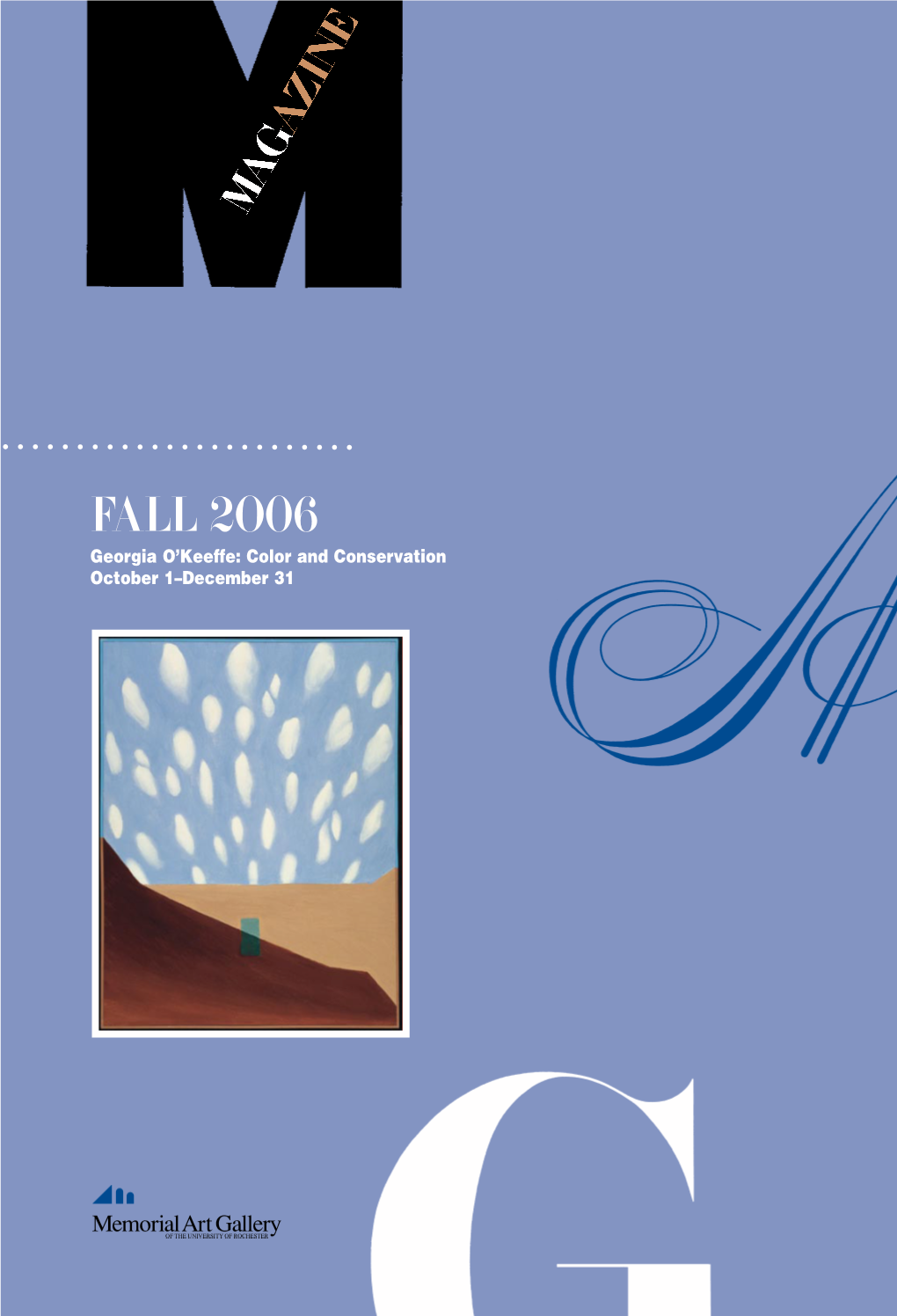 FALL 2006 Georgia O’Keeffe: Color and Conservation October 1–December 31 G E O R G I a O’Keeffe