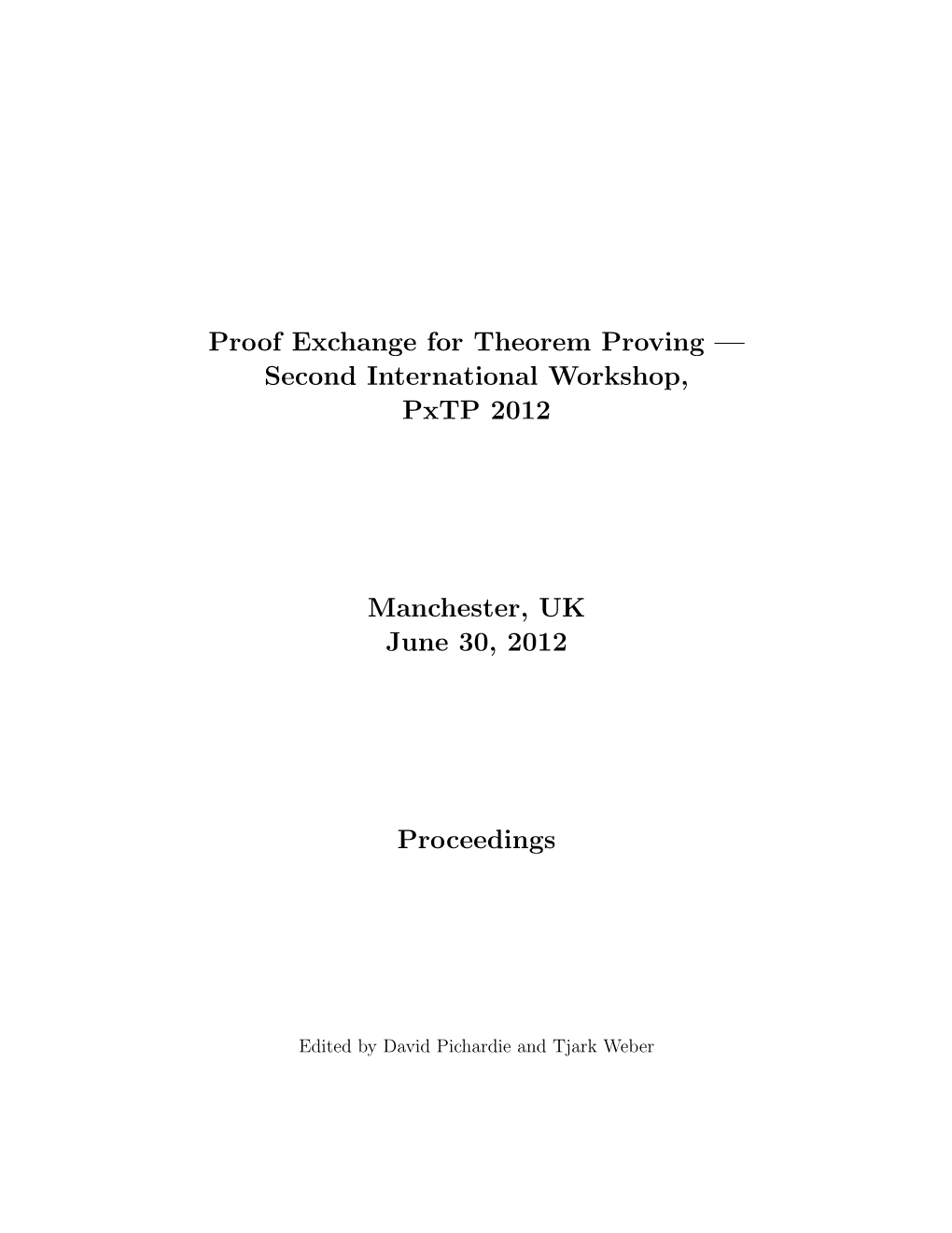 Proof Exchange for Theorem Proving — Second International Workshop, Pxtp 2012