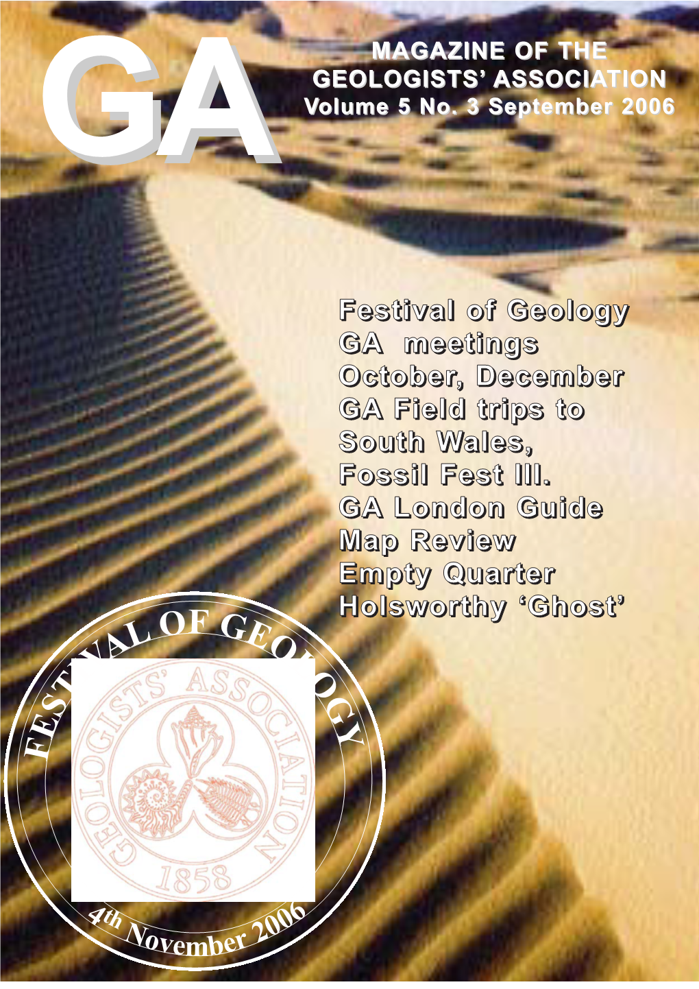 Festival of Geology GA Meetings October, December GA Field Trips to South Wales, Fossil Fest III. GA London Guide Map Review Empty Quarter Holsworthy