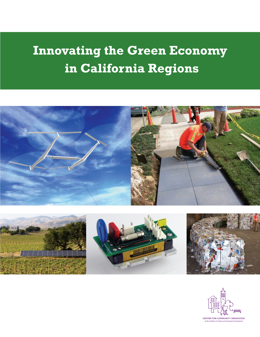 Innovating the Green Economy in California Regions Authors Karen Chapple and Malo Hutson, Principal Investigators, with Cynthia Kroll, T