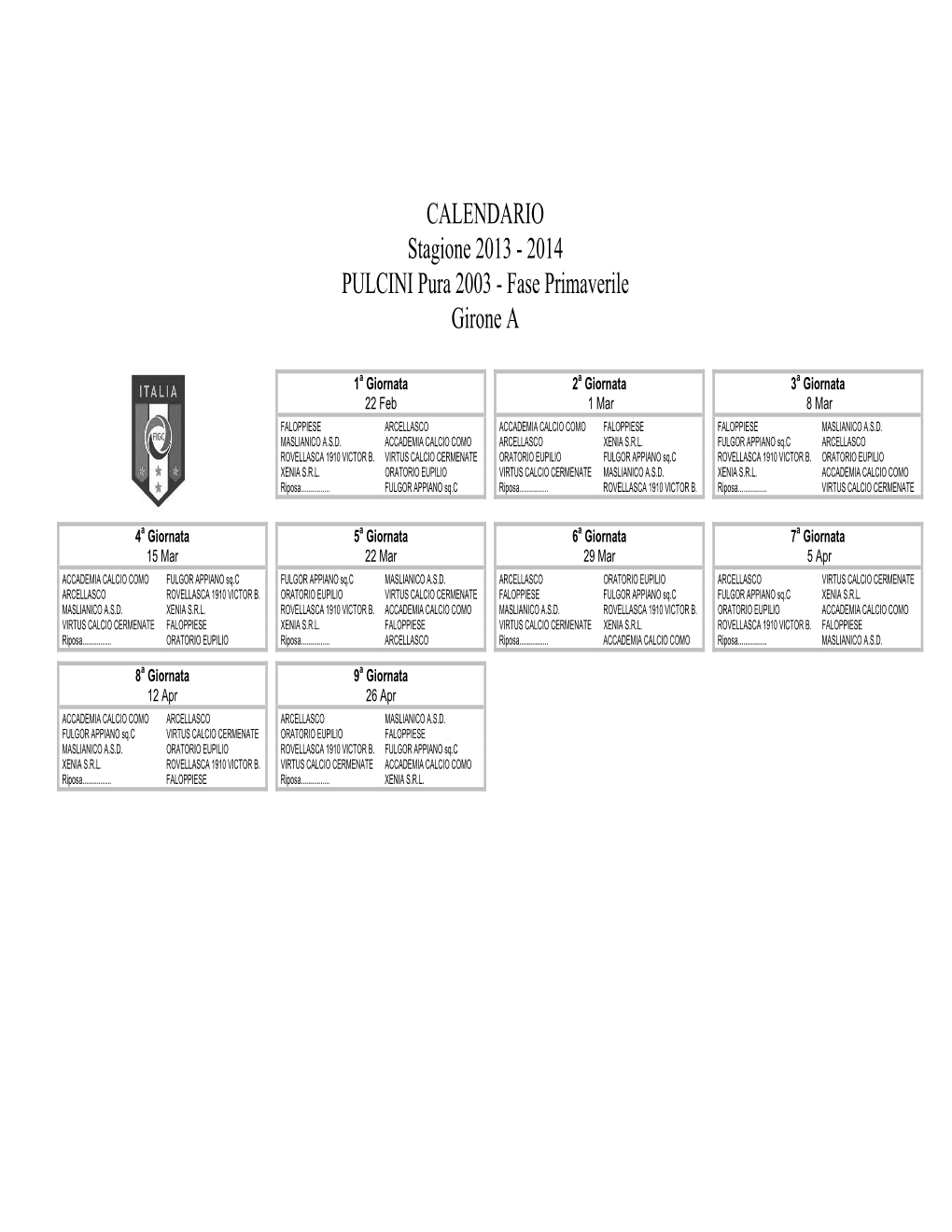 CALENDARIO Stagione 2013 - 2014 PULCINI Pura 2003 - Fase Primaverile Girone A