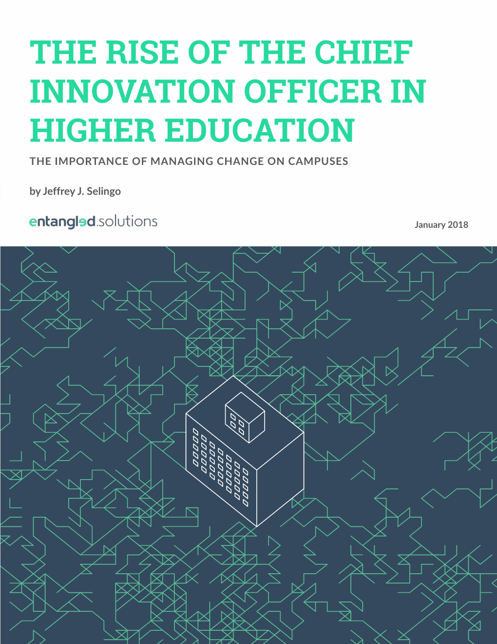 THE RISE of the CHIEF INNOVATION OFFICER in HIGHER EDUCATION the IMPORTANCE of MANAGING CHANGE on CAMPUSES by Jeffrey J
