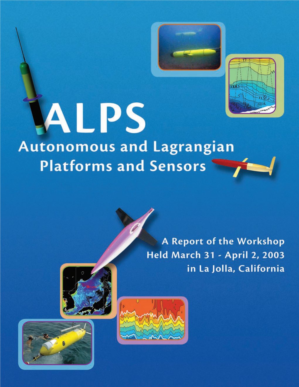 ALPS: Autonomous and Lagrangian Platforms and Sensors, Workshop Report, 64 Pp