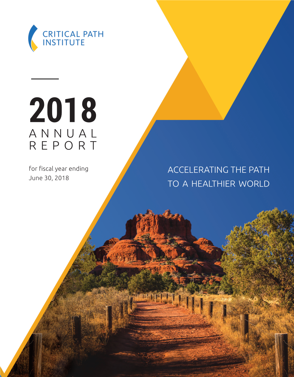 ANNUAL REPORT for Fiscal Year Ending ACCELERATING the PATH June 30, 2018 to a HEALTHIER WORLD 2 Critical Path Institute - Annual Report - 2017-2018