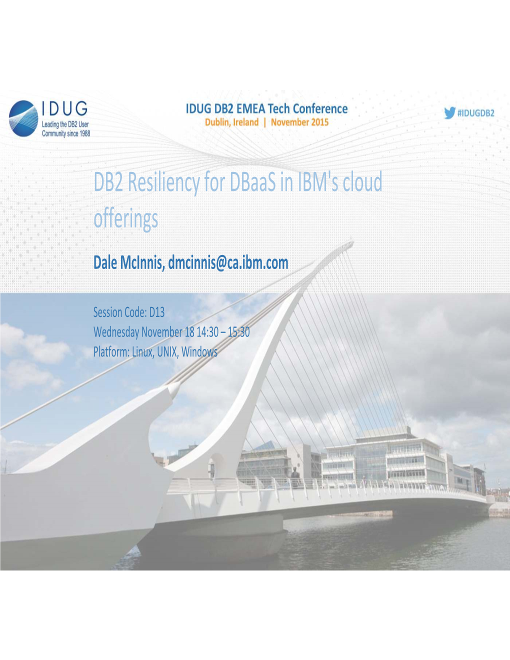 DB2 Resiliency for Dbaas in IBM's Cloud Offerings Dale Mcinnis, Dmcinnis@Ca.Ibm.Com