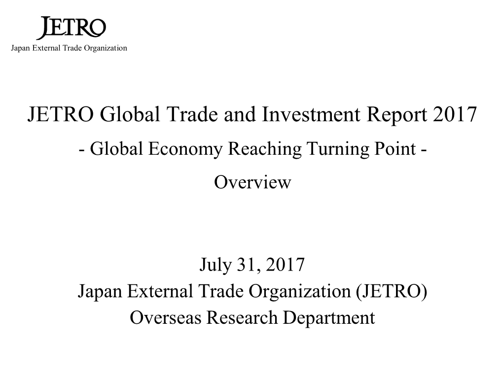 JETRO Global Trade and Investment Report 2017 - Global Economy Reaching Turning Point - Overview