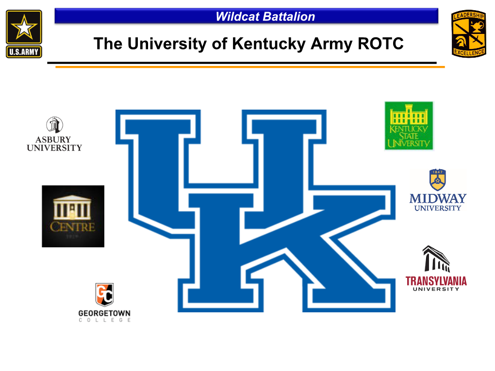 The University of Kentucky Army ROTC Why UK Army ROTC?