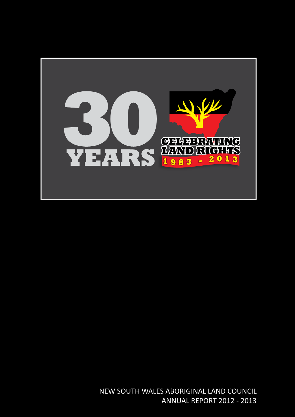 NEW SOUTH WALES ABORIGINAL LAND COUNCIL ANNUAL REPORT 2012 - 2013 Contents