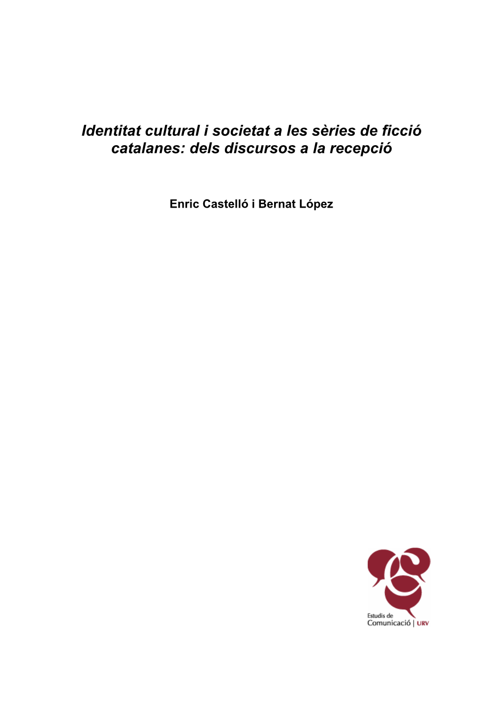 Identitat Cultural I Societat a Les Sèries De Ficció Catalanes: Dels Discursos a La Recepció