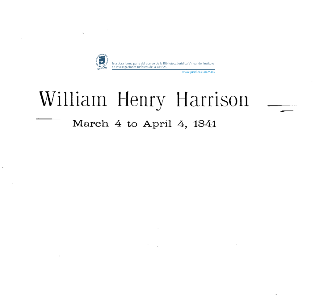 Williarn Henrv Harrisori - .J .J - March 4 to April 4, 1841 Bir2t'vl 7 NCETH EEND, IUC>I>Ni