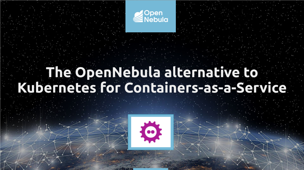 The Opennebula Alternative to Kubernetes for Containers-As-A-Service About Me