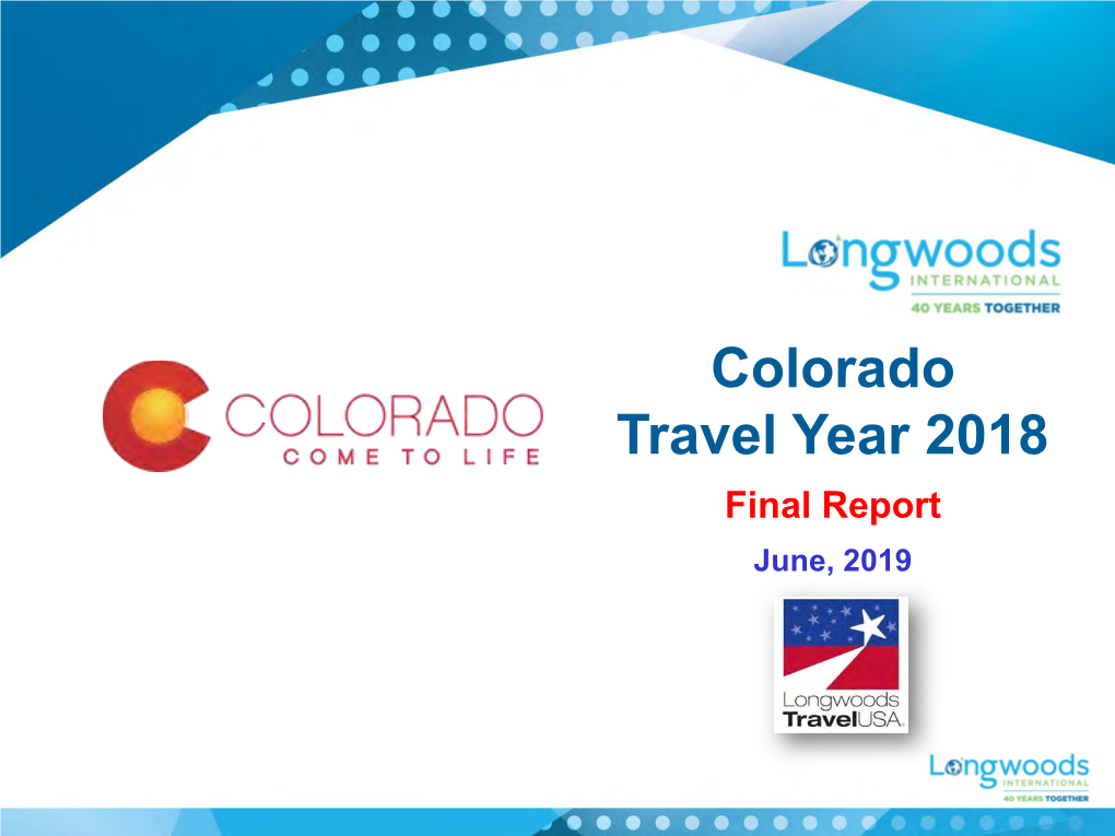 Colorado Travel Year 2018 Final Report June, 2019 Page Background and Purpose 3 Method 5 Highlights 8 Key Findings 14 Detailed Findings 64 Size & Structure of the U.S
