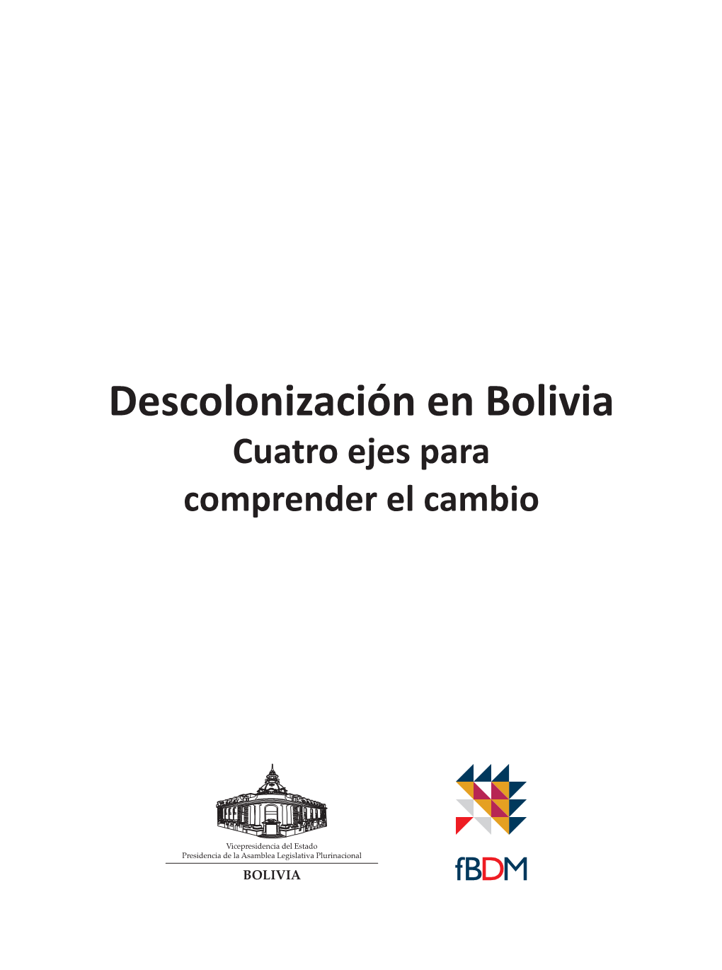 Descolonización En Bolivia Cuatro Ejes Para Comprender El Cambio Descolonización En Bolivia Cuatro Ejes Para Comprender El Cambio