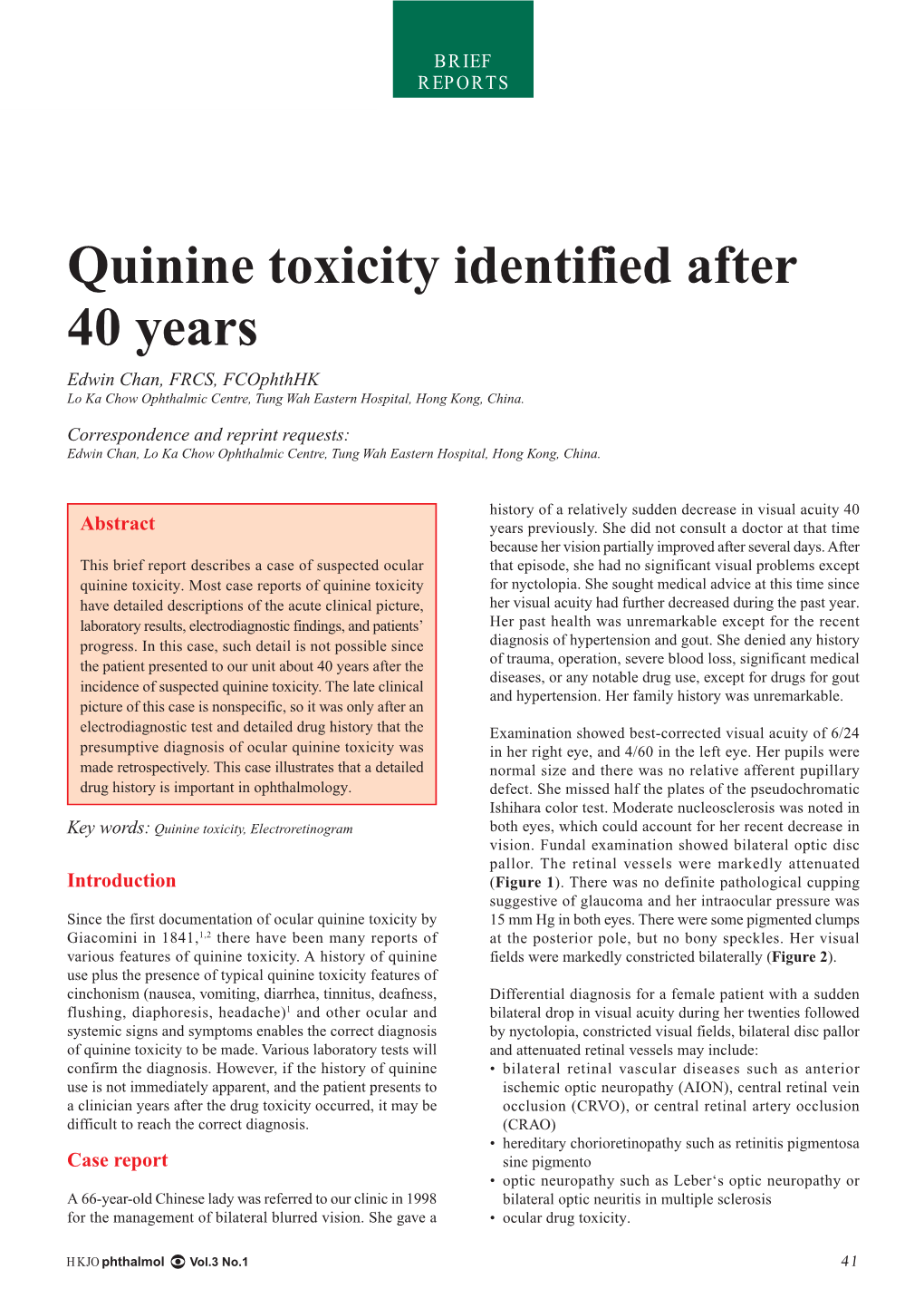 Quinine Toxicity Identified After 40 Years Edwin Chan, FRCS, Fcophthhk Lo Ka Chow Ophthalmic Centre, Tung Wah Eastern Hospital, Hong Kong, China