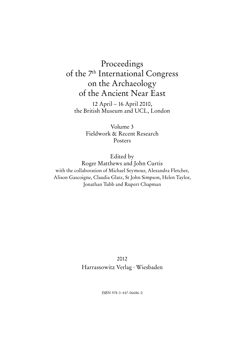 Proceedings of the 7Th International Congress on the Archaeology of the Ancient Near East 12 April – 16 April 2010, the British Museum and UCL, London