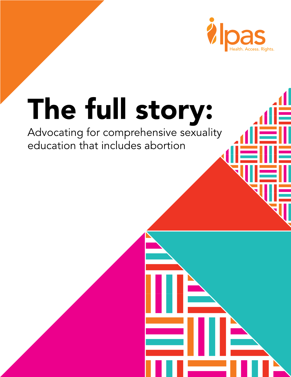 The Full Story: Advocating for Comprehensive Sexuality Education That Includes Abortion ISBN: 978 – 1 – 7337804 – 4 – 5