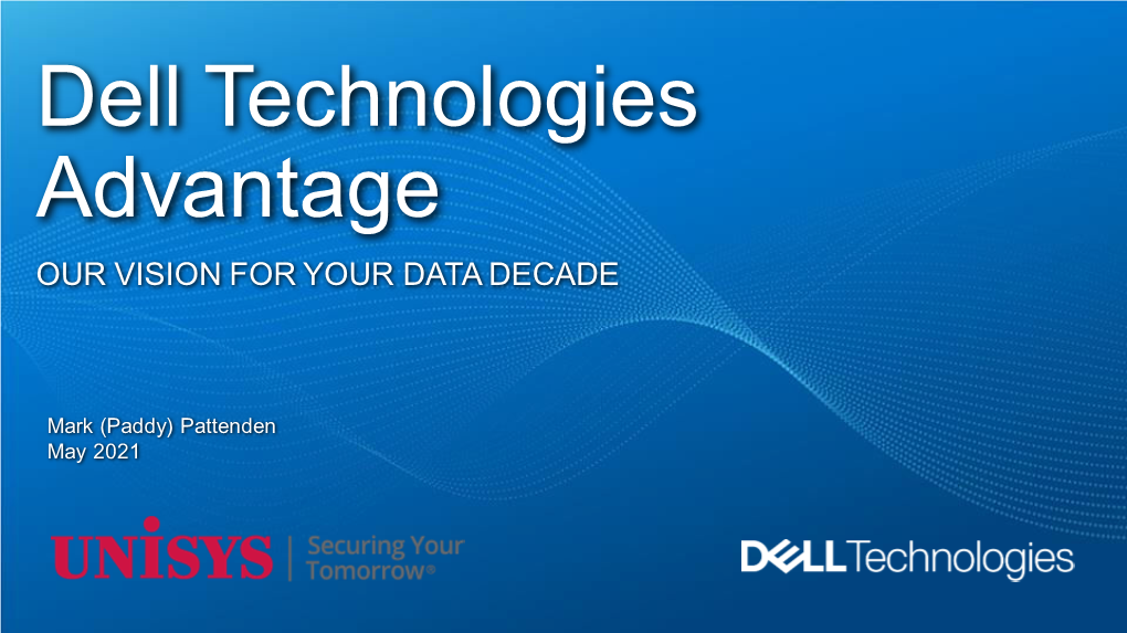 Dell Technologies Advantage OUR VISION for YOUR DATA DECADE