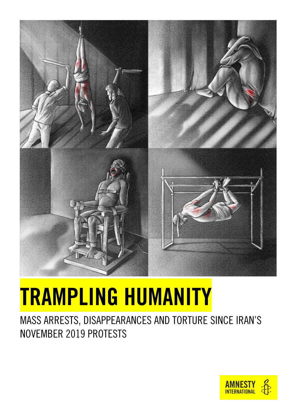 Trampling Humanity Mass Arrests, Disappearances and Torture Since Iran’S November 2019 Protests