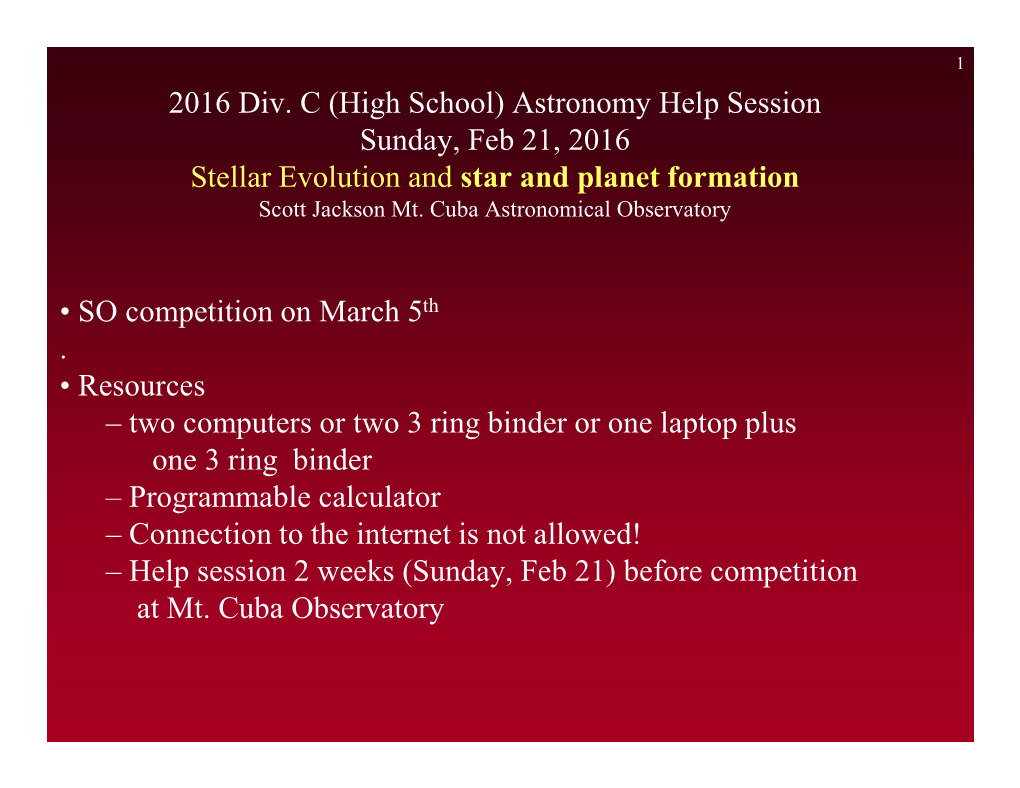 2016 Div. C (High School) Astronomy Help Session Sunday, Feb 21, 2016 Stellar Evolution and Star and Planet Formation Scott Jackson Mt