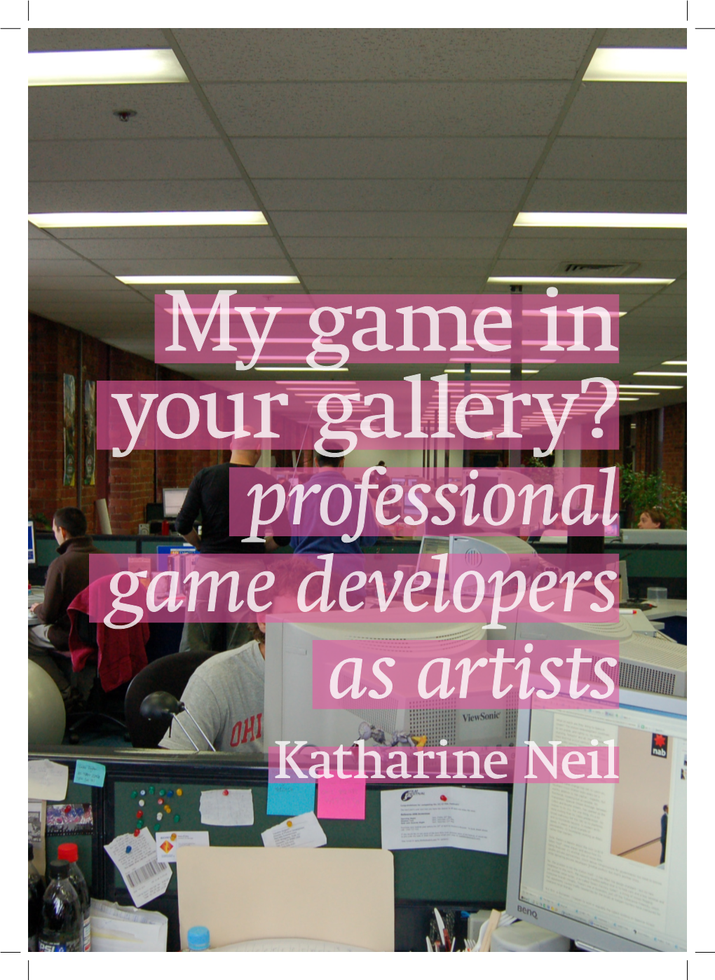 My Game in Your Gallery? Professional Game Developers As Artists Katharine Neil Swanquake: the User Manual