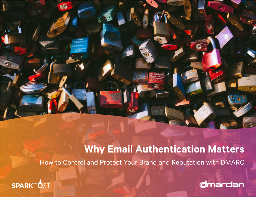 Why Email Authentication Matters How to Control and Protect Your Brand and Reputation with DMARC Table of Contents