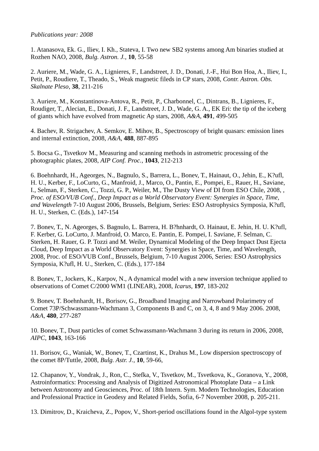 Publications Year: 2008 1. Atanasova, Ek. G., Iliev, I. Kh., Stateva, I. Two