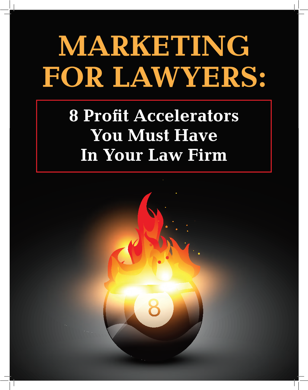 8 Profit Accelerators You Must Have in Your Law Firm 8 Profit Accelerators You Can “Trigger” in Your Law Firm Starting Right Now…