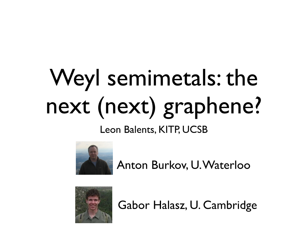 Weyl Semimetals: the Next (Next) Graphene? Leon Balents, KITP, UCSB