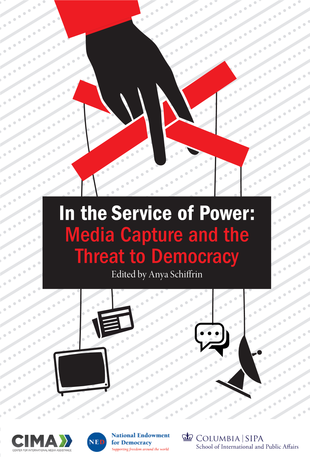 In the Service of Power: Media Capture and the Threat to Democracy