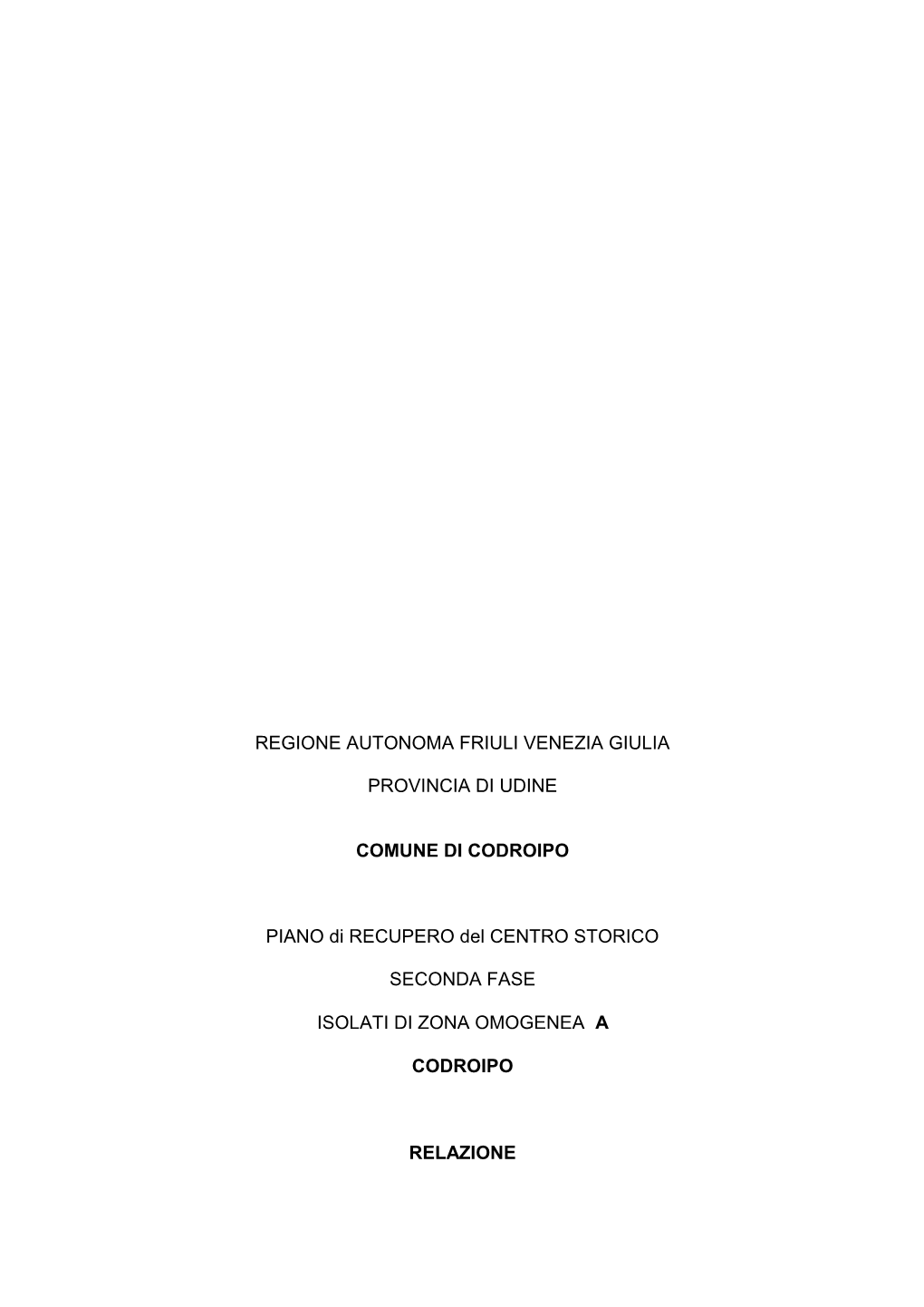 REGIONE AUTONOMA FRIULI VENEZIA GIULIA PROVINCIA DI UDINE COMUNE DI CODROIPO PIANO Di RECUPERO Del CENTRO STORICO SECONDA FASE I