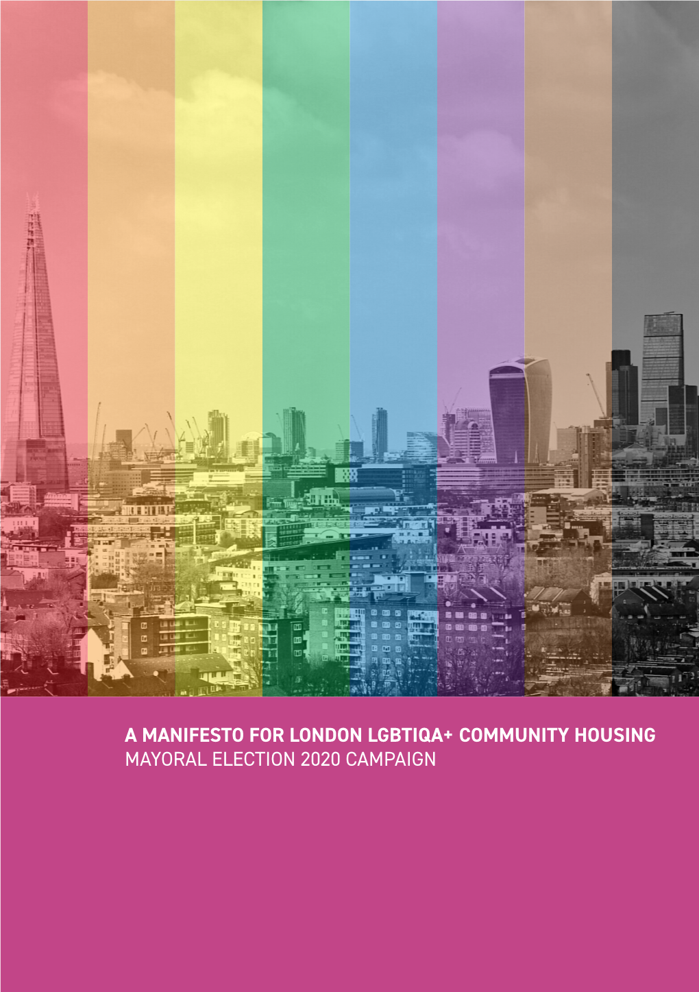 A Manifesto for London Lgbtiqa+ Community Housing Mayoral Election 2020 Campaign a Manifesto for London Lgbtiqa+ Community Housing Mayoral Election 2020 Campaign