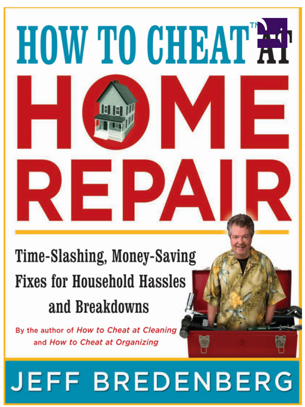 How to Cheat ™ at Home Repair