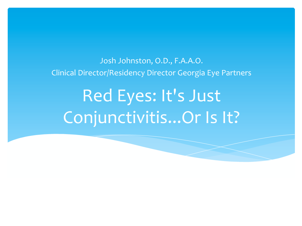 Red Eyes: It's Just Conjunctivitis...Or Is It? Disclosures