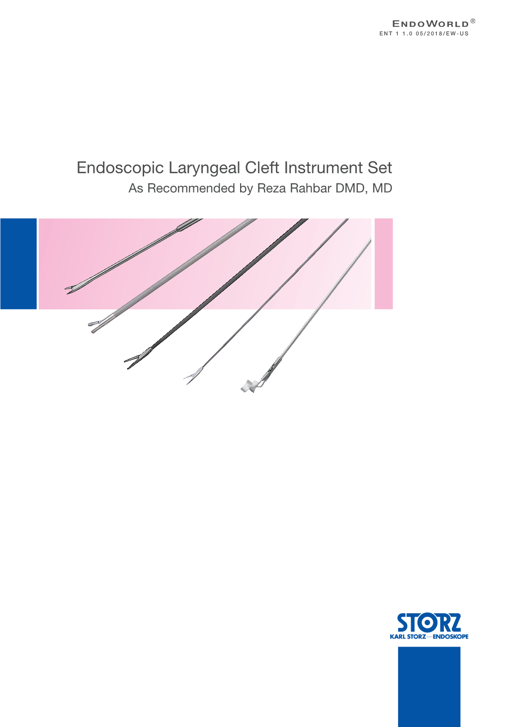 Endoscopic Laryngeal Cleft Instrument Set As Recommended by Reza Rahbar DMD, MD Endoscopic Laryngeal Cleft Instrument Set As Recommended by Reza Rahbar DMD, MD