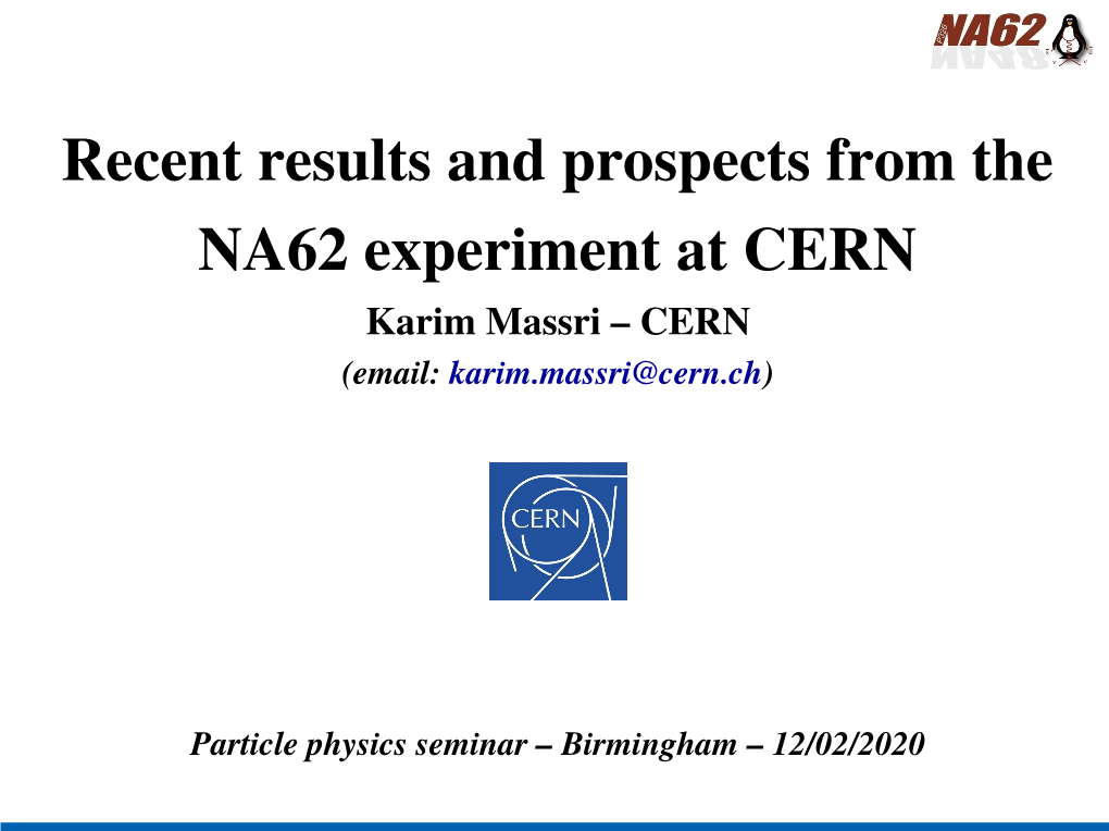 Recent Results and Prospects from the NA62 Experiment at CERN Karim Massri – CERN (Email: Karim.Massri@Cern.Ch)