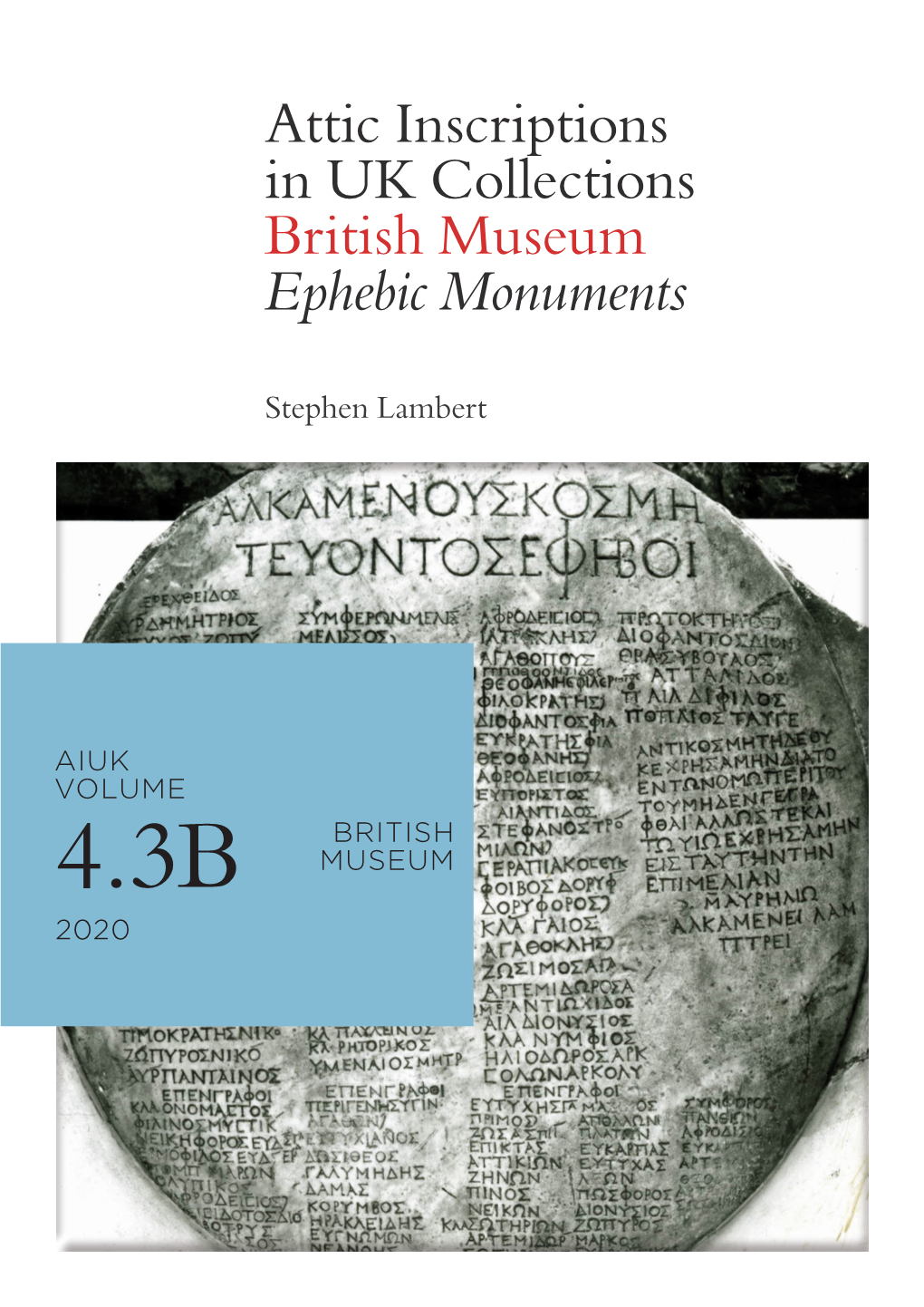 Attic Inscriptions in UK Collections British Museum Ephebic Monuments