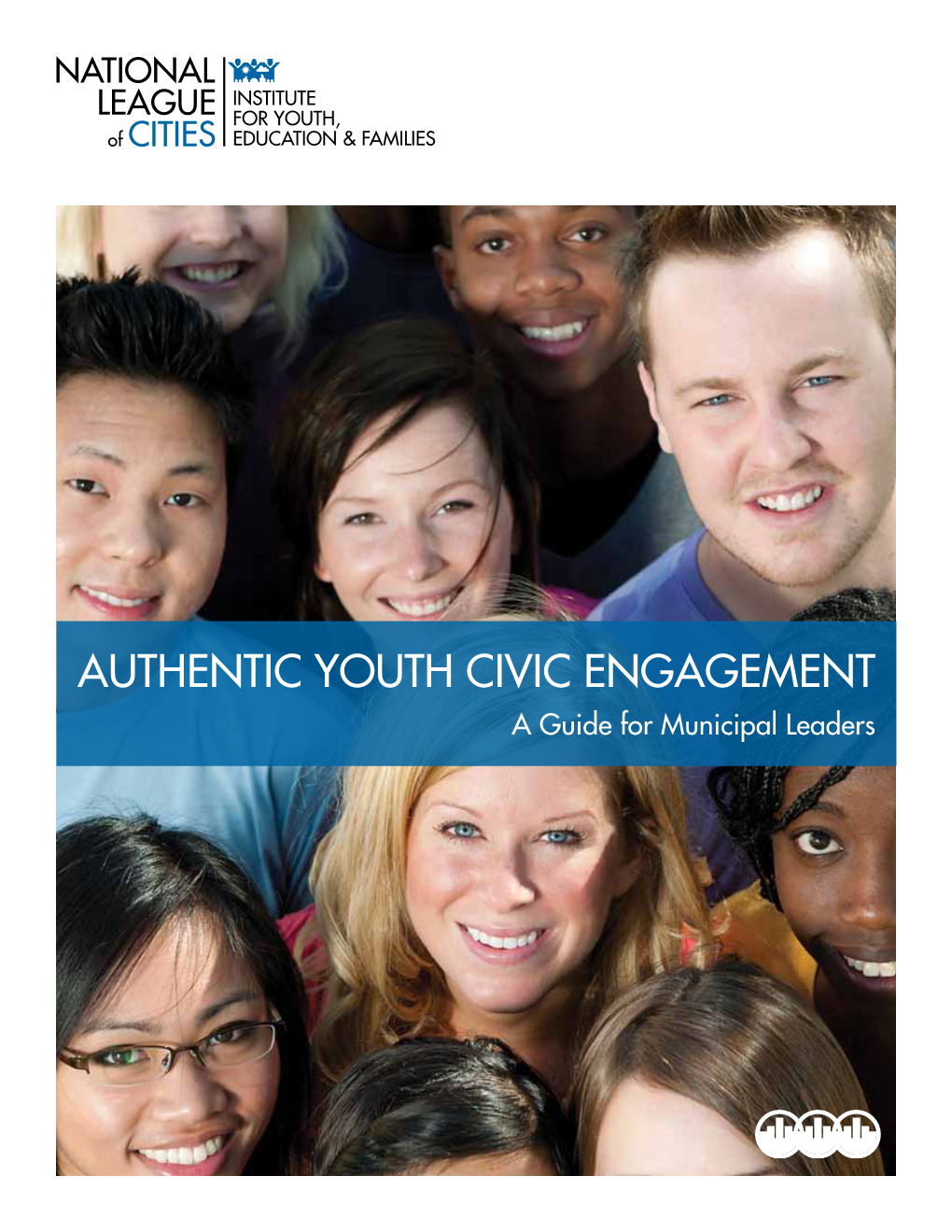 Authentic Youth Civic Engagement a Guide for Municipal Leaders About the National League of Cities Institute for Youth, Education and Families