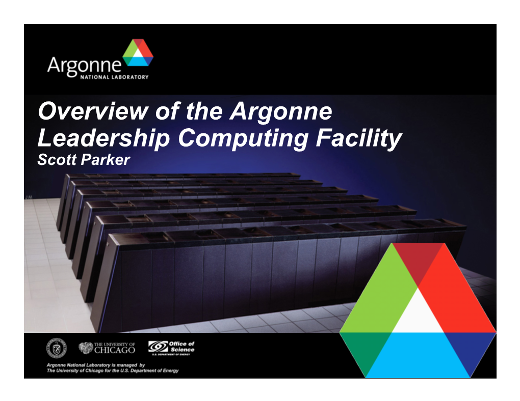 Overview of the Argonne Leadership Computing Facility Scott Parker Argonne Leadership Computing Facility