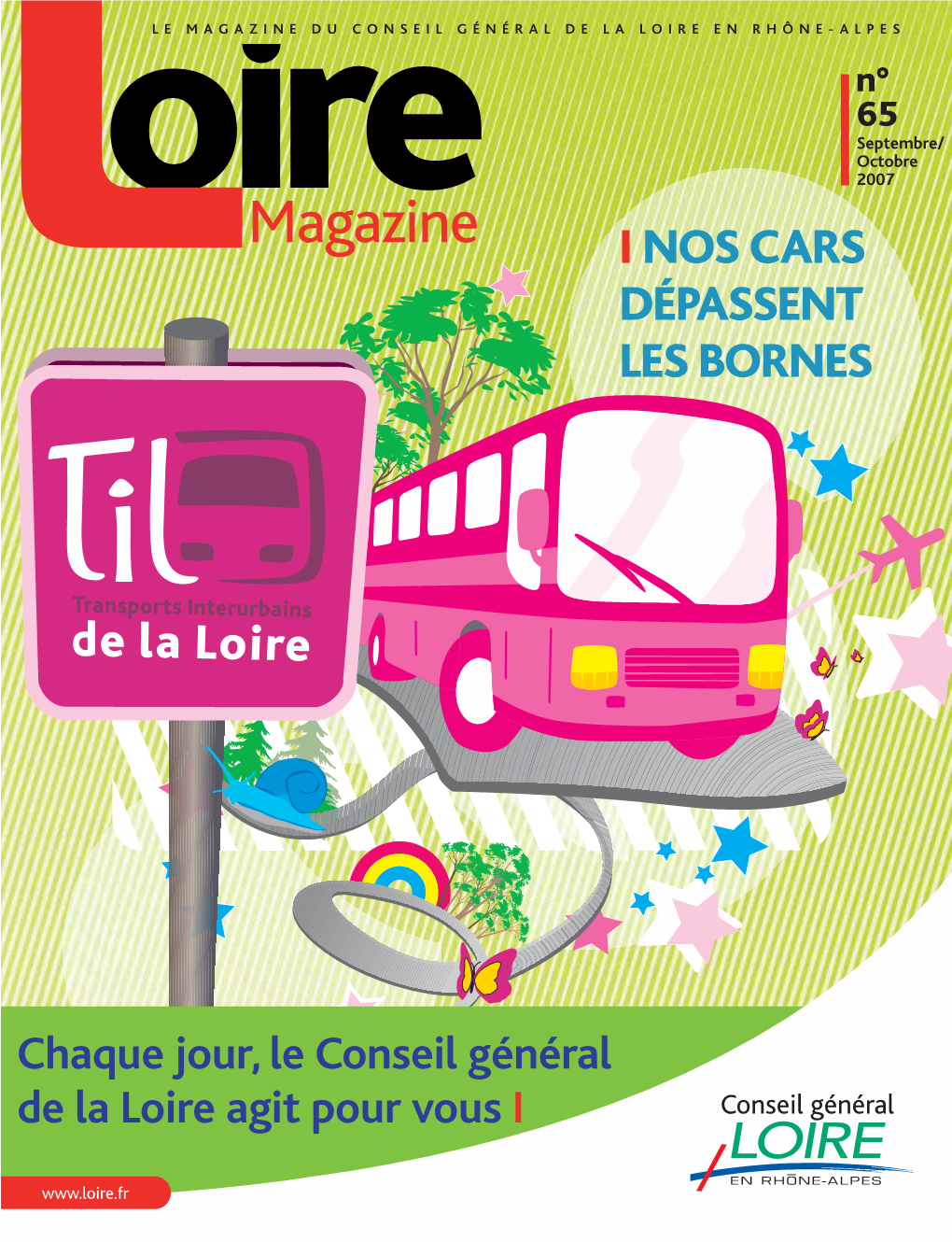 MAGAZINE DU CONSEIL GÉNÉRAL DE LA LOIRE EN RHÔNE-ALPES N° 65 Septembre/ Octobre 2007 Magazine I NOS CARS DÉPASSENT LES BORNES