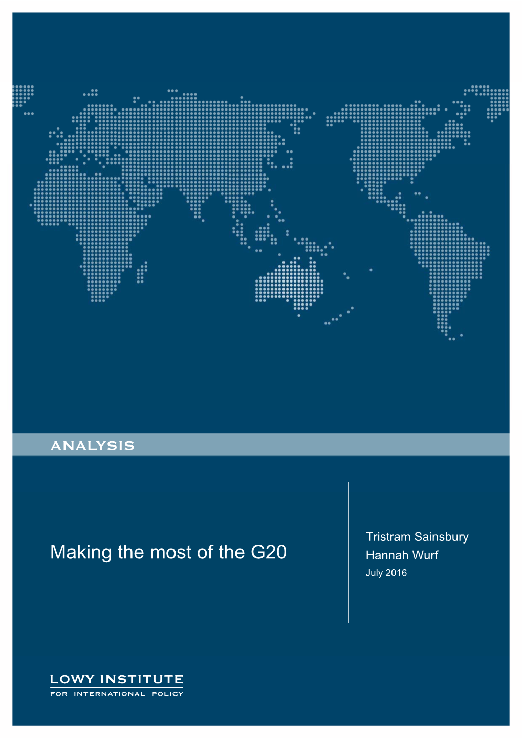 Making the Most of the G20 Hannah Wurf July 2016 MAKING the MOST of the G20